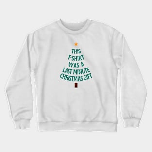 This T-shirt was a last-minute Christmas gift Crewneck Sweatshirt